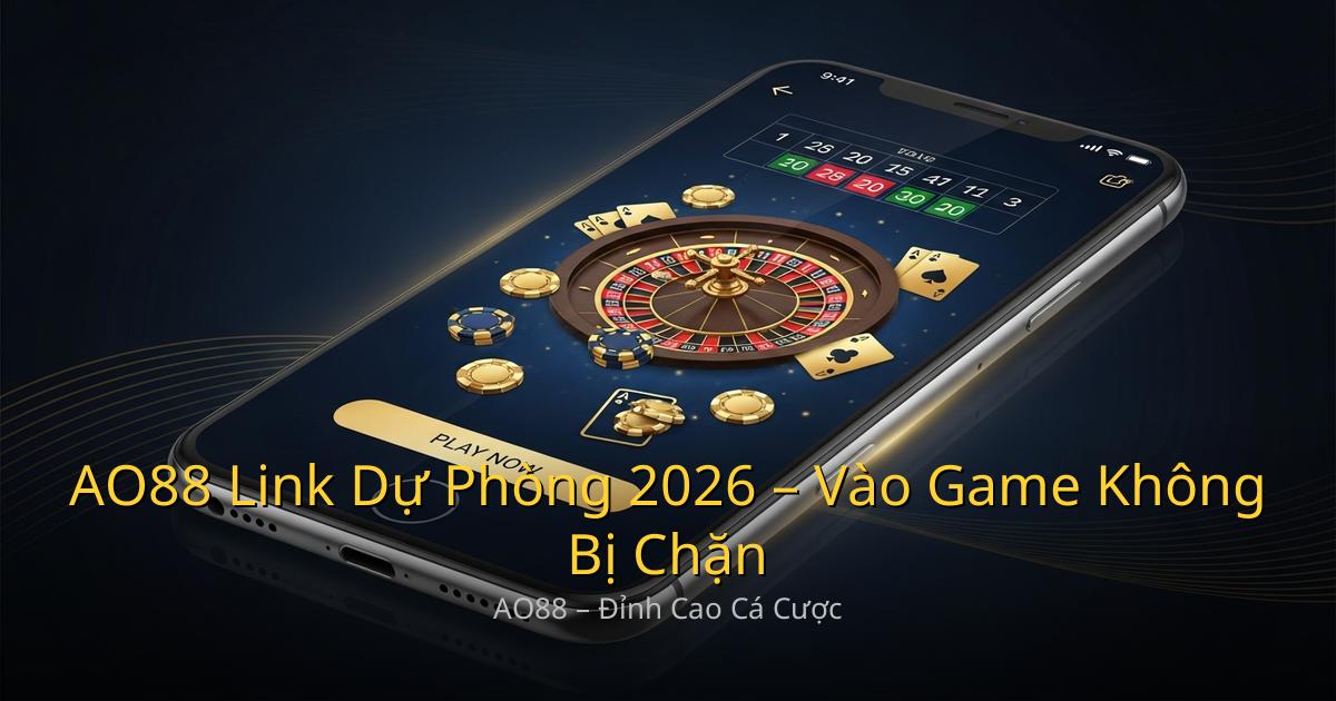 AO88 Link Dự Phòng 2026 – Vào Game Không Bị Chặn, Luôn Ổn Định