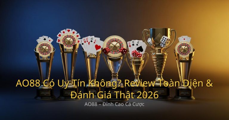 AO88 Có Uy Tín Không? Review Toàn Diện & Đánh Giá Thật 2026