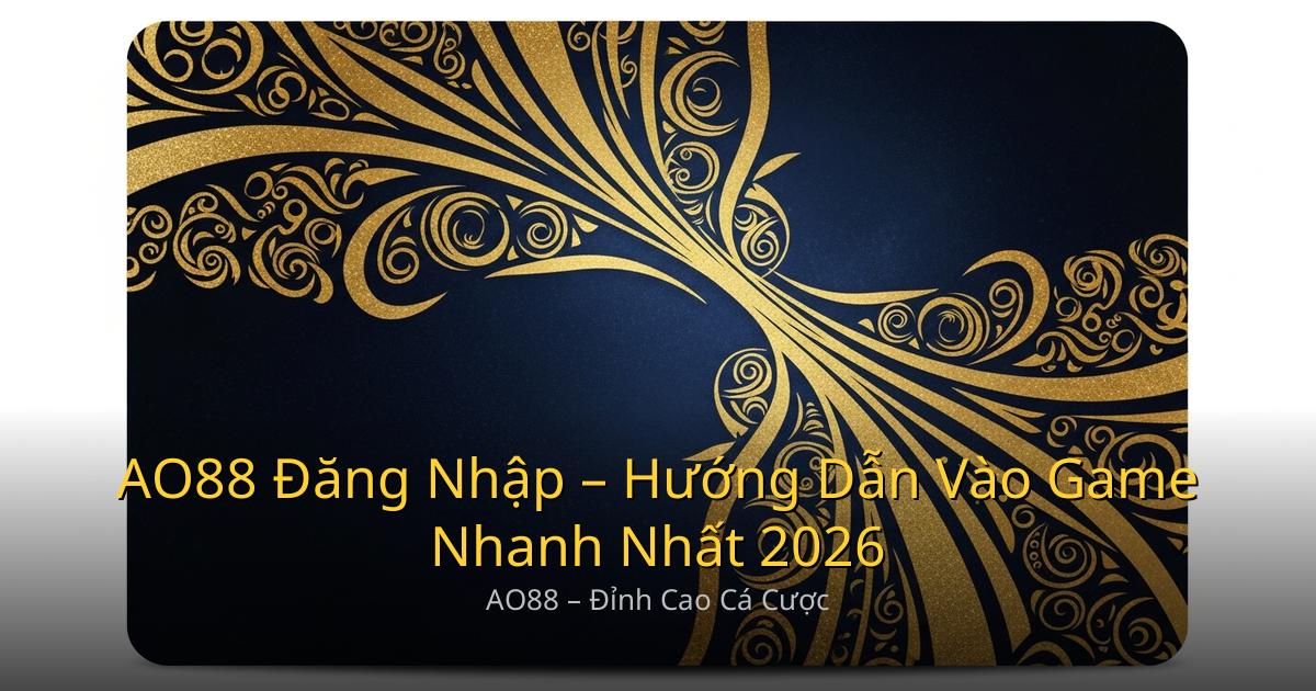 AO88 Đăng Nhập – Hướng Dẫn Vào Game Nhanh Nhất 2026